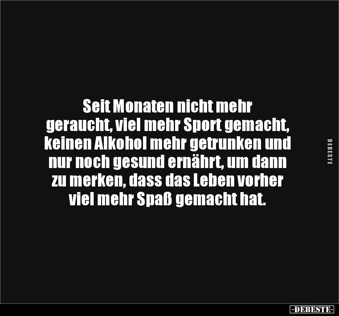 Seit Monaten nicht mehr
geraucht, viel mehr Sport gemacht, keinen Alkohol mehr getrunken und nur noch gesund ernährt, um da...