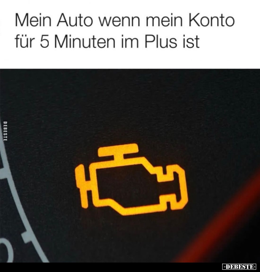 Mein Auto wenn mein Konto für 5
Minuten im Plus ist.
