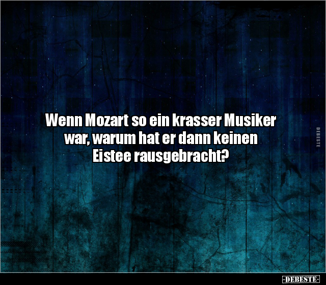 Wenn Mozart so ein krasser Musiker war, warum hat er dann.. - Lustige Bilder | DEBESTE.de