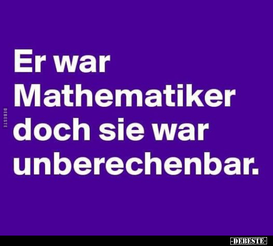"Er war Mathematiker, doch sie war unberechenbar.".. - Lustige Bilder | DEBESTE.de