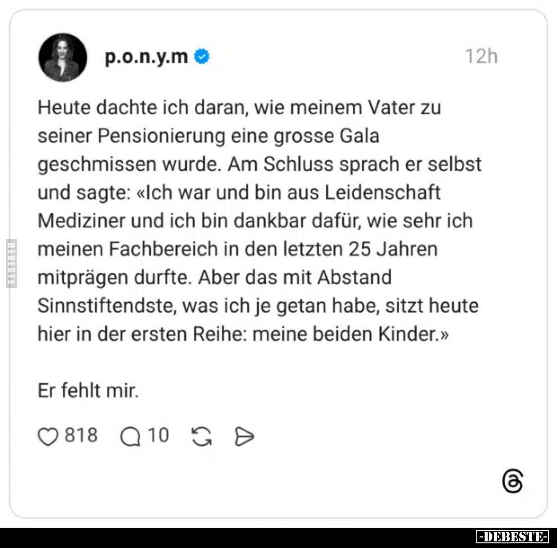 Heute dachte ich daran, wie meinem Vater zu seiner Pensionierung eine grosse Gala geschmissen wurde.
Am Schluss sprach er se...