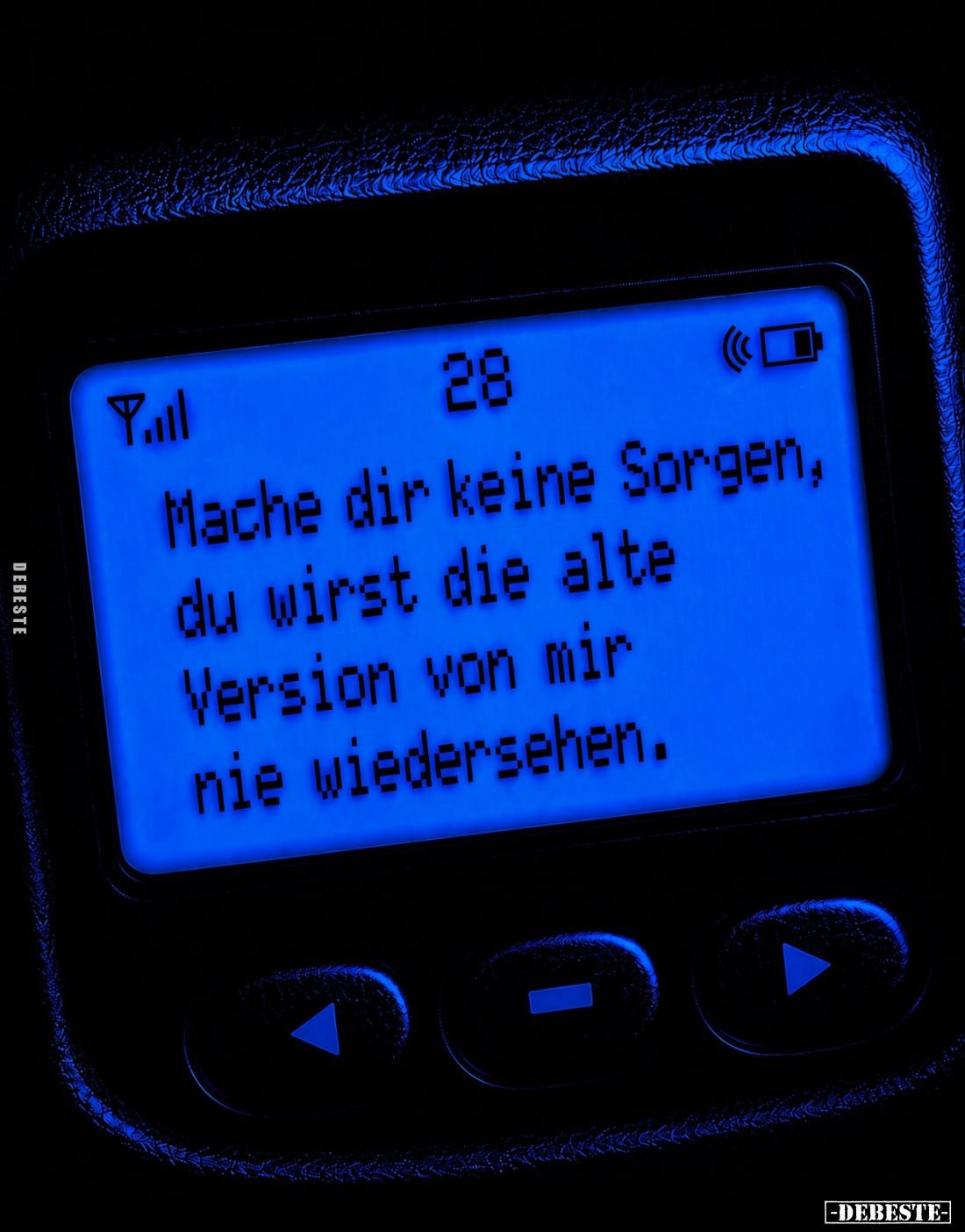 Mache dir keine Sorgen,
du wirst die alte
Version von mir
nie wiedersehen.