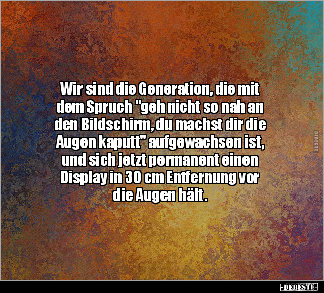 Wir sind die Generation, die mit dem Spruch.. - Lustige Bilder | DEBESTE.de
