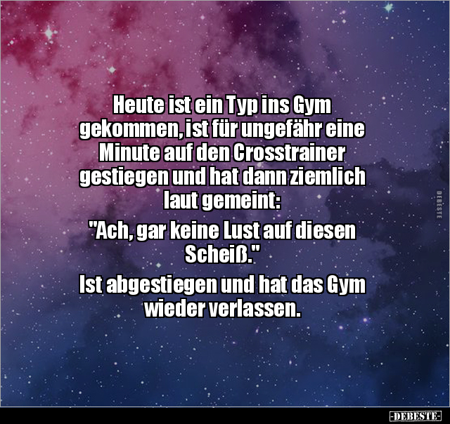 Heute ist ein Typ ins Gym gekommen, ist für ungefähr eine.. - Lustige Bilder | DEBESTE.de