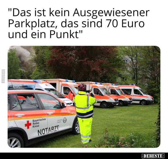 "Das ist kein Ausgewiesener Parkplatz, das sind 70 Euro und.." - Lustige Bilder | DEBESTE.de