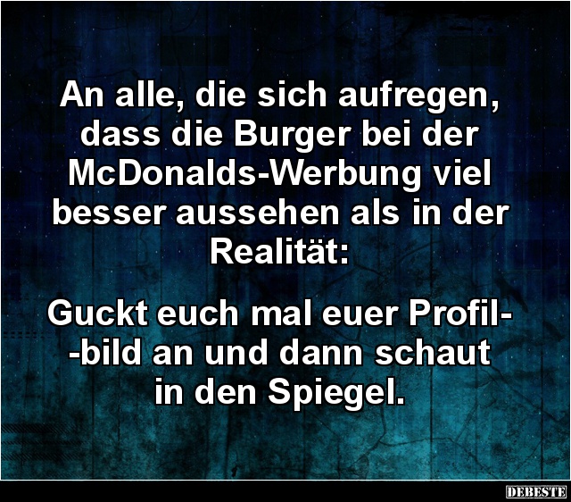 An alle, die sich aufregen, dass die Burger bei der McDonalds.. - Lustige Bilder | DEBESTE.de
