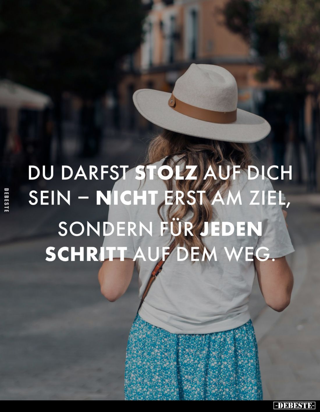 Du darfst stolz auf dich sein - nicht erst am Ziel, sondern für jeden Schritt auf dem Weg.