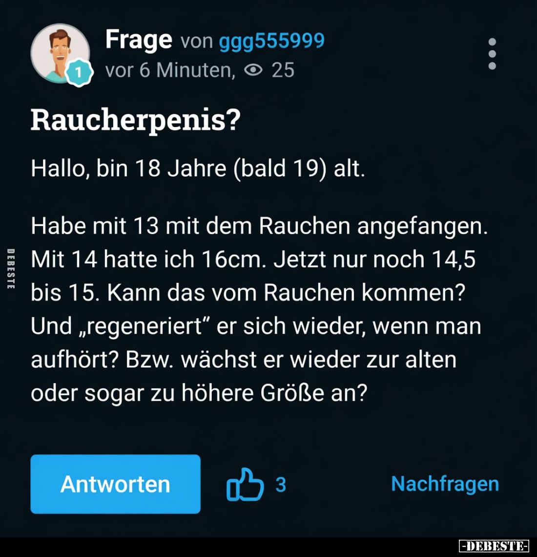 Frage von ggg555999
vor 6 Minuten

Raucherpenis?

Hallo, bin 18 Jahre (bald 19) alt.

Habe mit 13 mit dem Rauchen ange...
