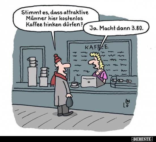 Stimmt es, dass attraktive Männer hier kostenlos Kaffee.. - Lustige Bilder | DEBESTE.de