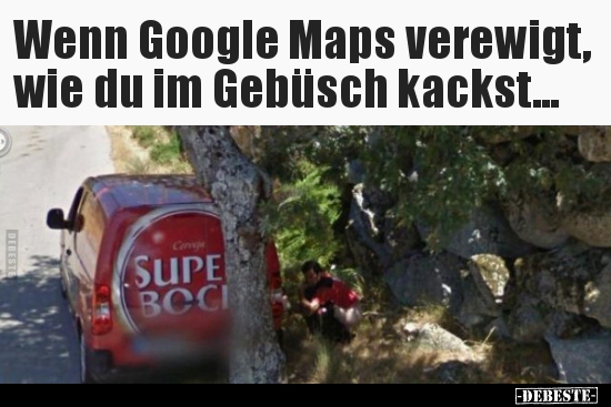 Wenn Google Maps verewigt, wie du im Gebüsch kackst... - Lustige Bilder | DEBESTE.de