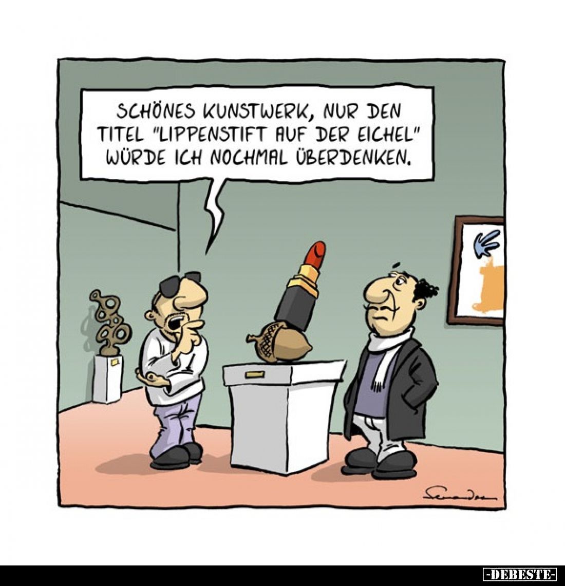 Schönes Kunstwerk, nur den Titel "Lippenstift auf der Eichel" würde ich nochmal überdenken.