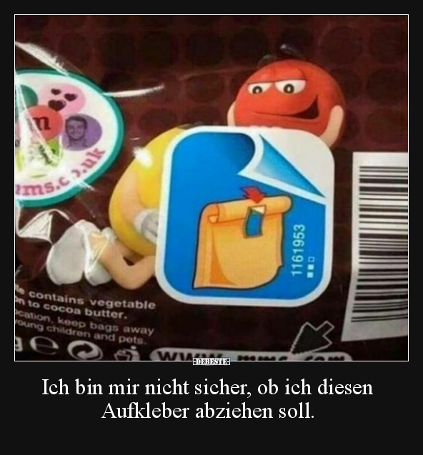 Ich bin mir nicht sicher, ob ich diesen Aufkleber abziehen.. - Lustige Bilder | DEBESTE.de