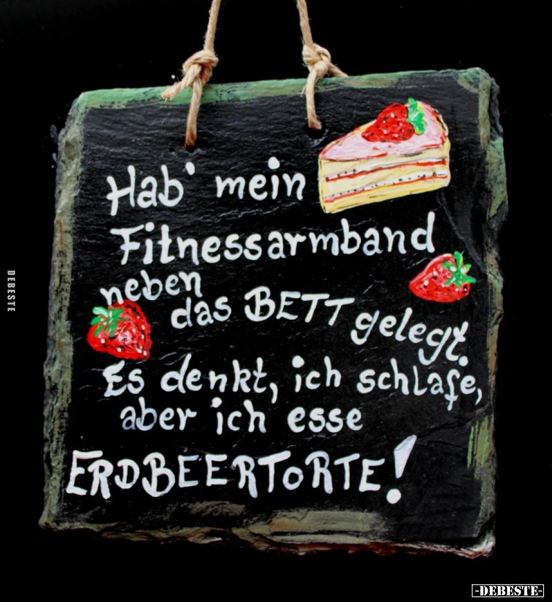 Hab mein Fitnessarmband neben das Bett gelegt. Es denkt, ich schlafe, aber ich esse ERDBEERTORTE!