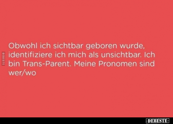 Obwohl ich sichtbar geboren wurde, identifiziere ich mich.. - Lustige Bilder | DEBESTE.de