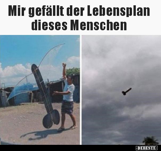 Mir gefällt der Lebensplan dieses Menschen.. - Lustige Bilder | DEBESTE.de