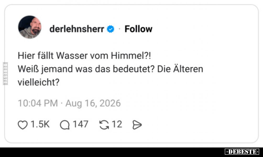 Hier fällt Wasser vom Himmel?!
Weiß jemand was das bedeutet? Die Älteren vielleicht?