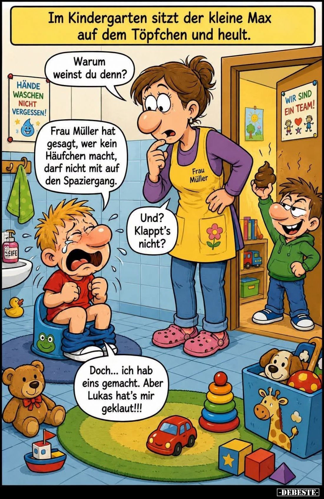 Im Kindergarten sitzt der kleine Max auf dem Töpfchen und heult.
Warum weinst du denn?
Frau Müller hat gesagt, wer kein Häu...