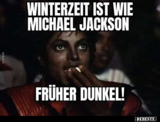 Winterzeit ist wie Michael Jackson. Früher dunkel!.. - Lustige Bilder | DEBESTE.de