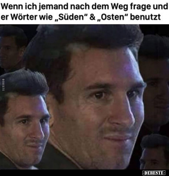 Wenn ich jemand nach dem Weg frage und er Wörter wie..