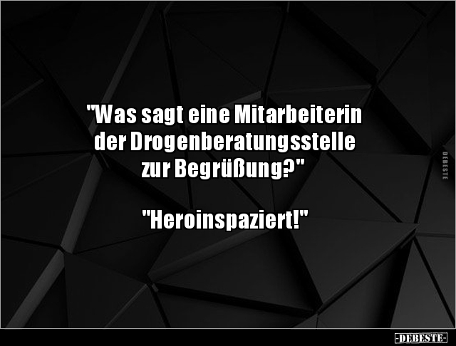 "Was sagt eine Mitarbeiterin der Drogenberatungsstell zur.." - Lustige Bilder | DEBESTE.de