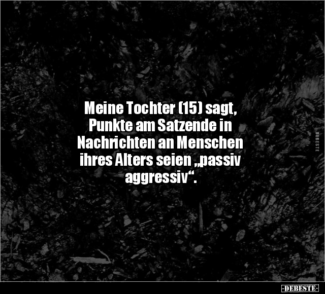 Meine Tochter (15) sagt, Punkte am Satzende.. - Lustige Bilder | DEBESTE.de