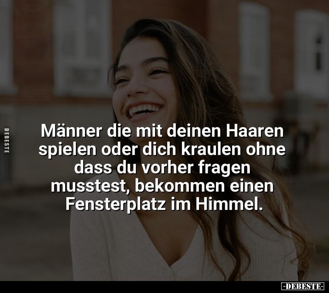 Männer die mit deinen Haaren spielen oder dich kraulen ohne dass du vorher fragen musstest, bekommen einen Fensterplatz im Hi...