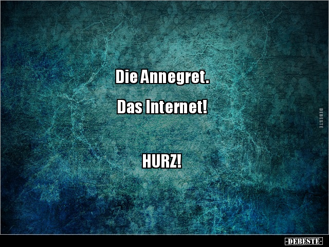Die Annegret. Das Internet!HURZ!.. - Lustige Bilder | DEBESTE.de