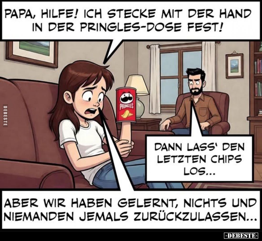 Papa, Hilfe! Ich stecke mit der Hand in der Pringles-dose fest!

Dann lass' den letzten Chips los...
Aber wir haben gelern...