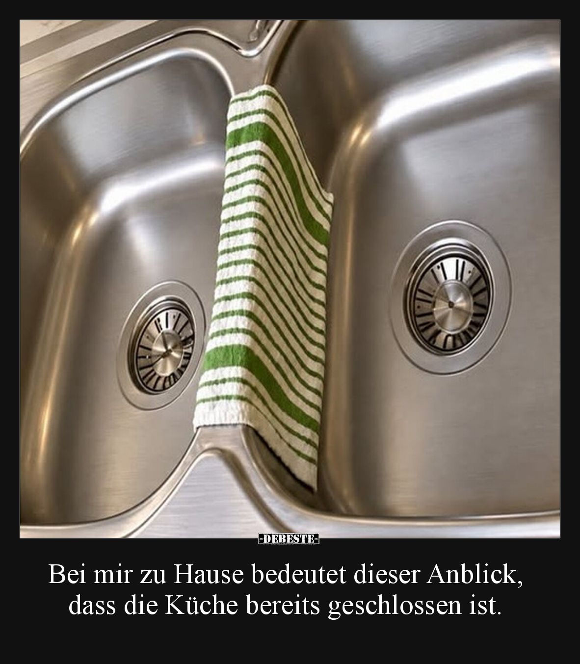Bei mir zu Hause bedeutet dieser Anblick, dass die Küche bereits geschlossen ist.