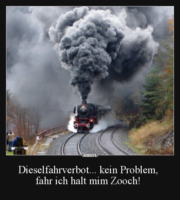Dieselfahrverbot... kein Problem, fahr ich halt mim Zooch! - Lustige Bilder | DEBESTE.de