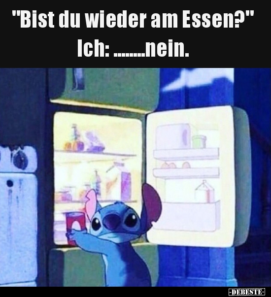 "Bist du wieder am Essen?" Ich:........nein... - Lustige Bilder | DEBESTE.de