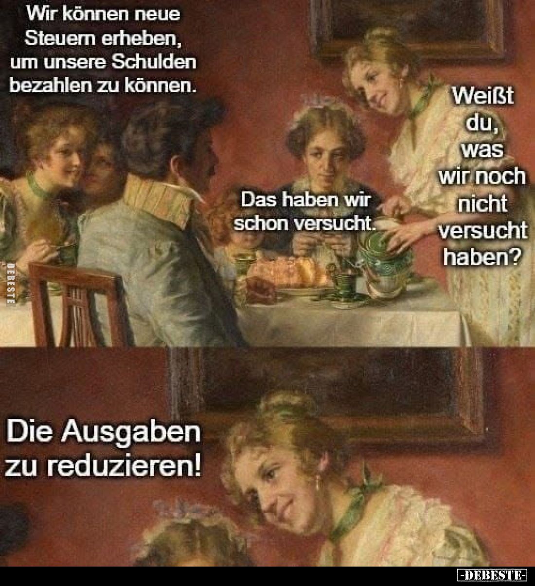 Wir können neue Steuern erheben, um unsere Schulden bezahlen zu können.
-
Das haben wir schon versucht.
-
Weißt du, was w...