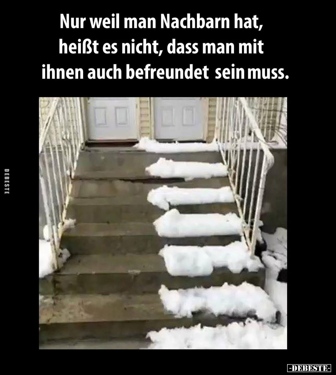 Nur weil man Nachbarn hat, heißt es nicht, dass man mit.. - Lustige Bilder | DEBESTE.de