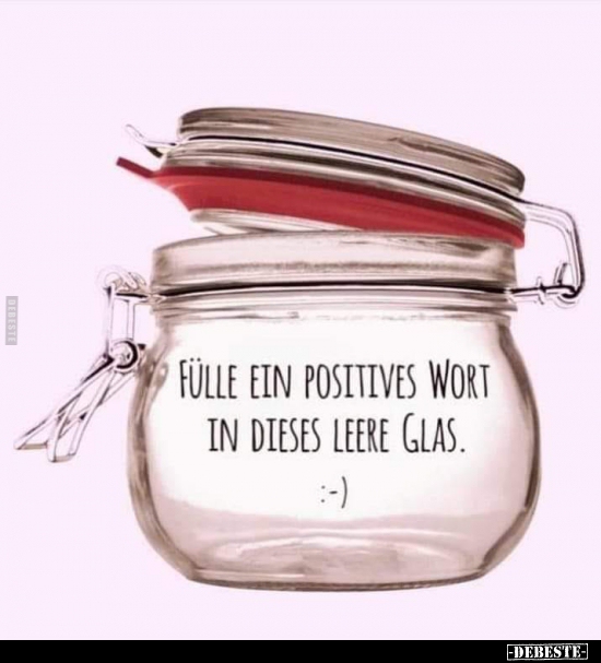 Fülle ein positives Wort in dieses leere Glas... - Lustige Bilder | DEBESTE.de