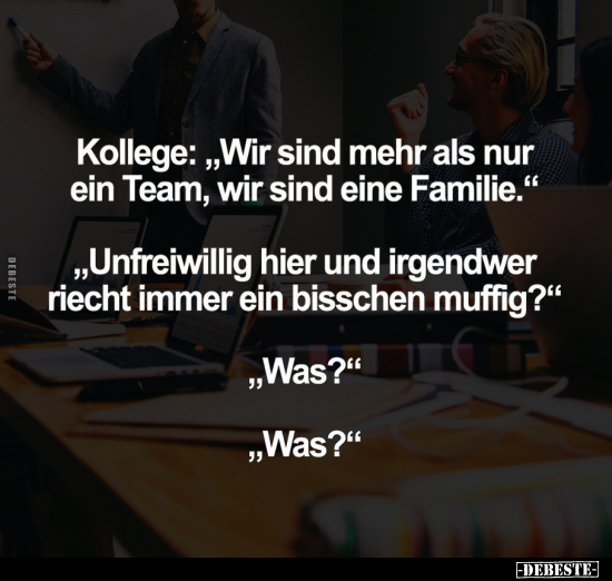 Kollege: "Wir sind mehr als nur ein Team.." - Lustige Bilder | DEBESTE.de