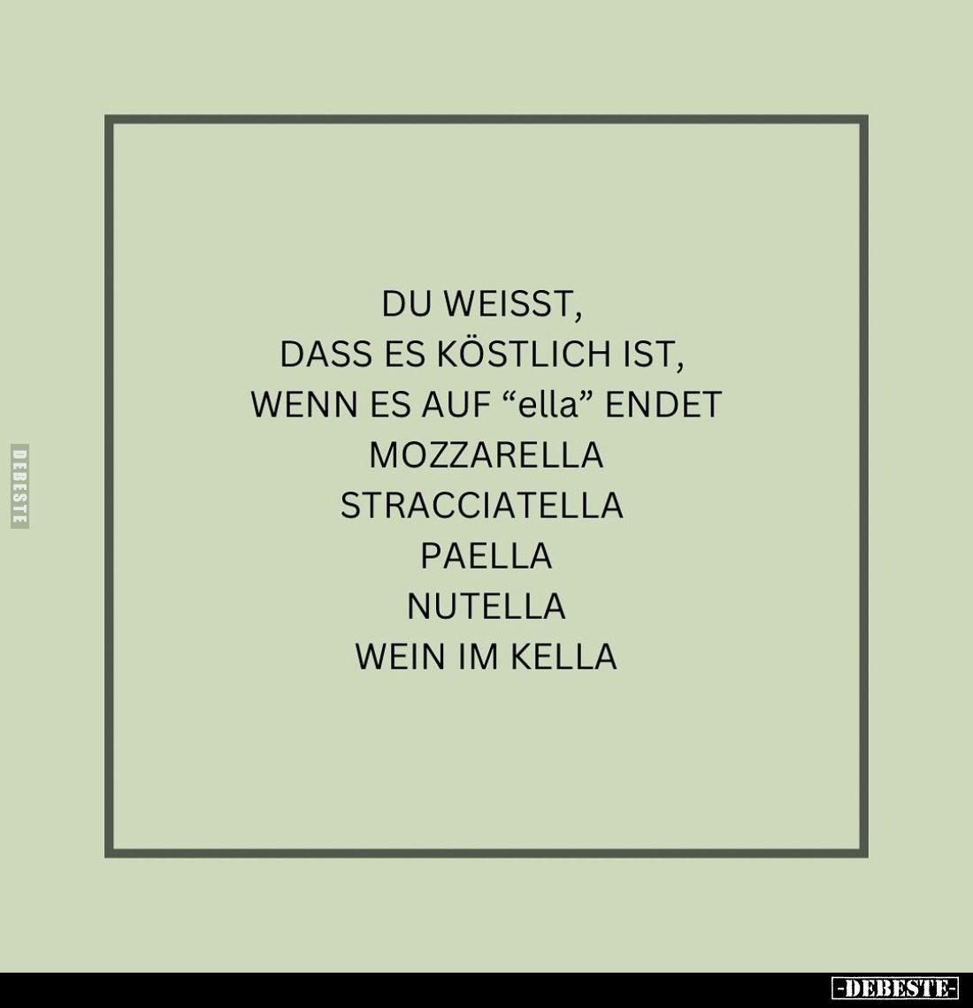 Du weisst, dass es köstlich ist, wenn es auf "ella" endet: