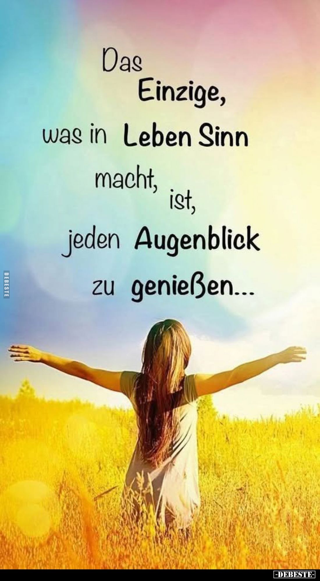 Das Einzige, was in Leben Sinn macht, ist, jeden Augenblick zu genießen...