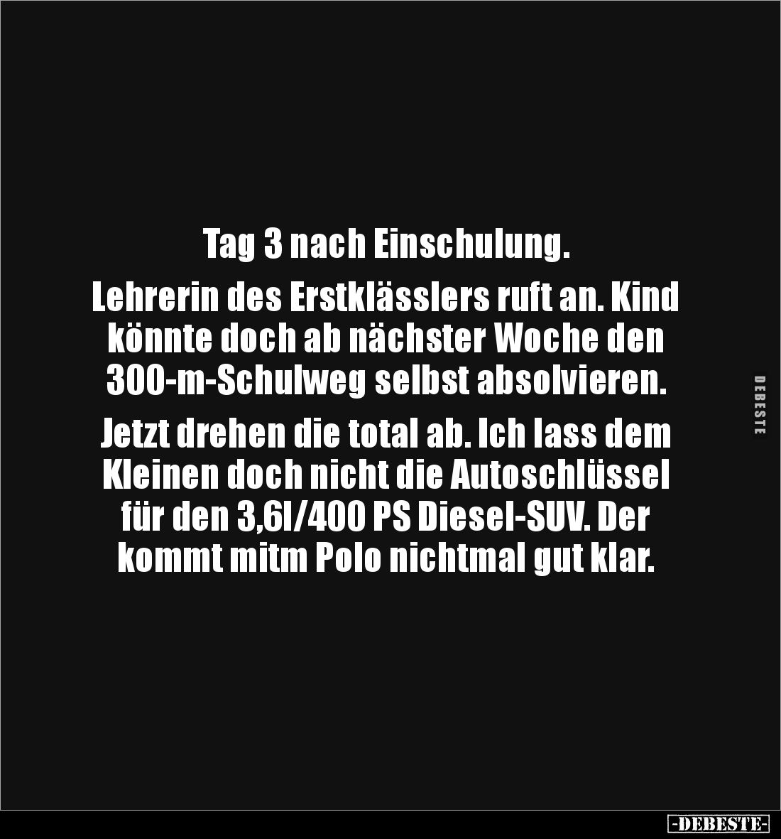 Tag 3 nach Einschulung.
Lehrerin des Erstklässlers ruft an. Kind
könnte doch ab nächster Woche den
300-m-Schulweg sel...