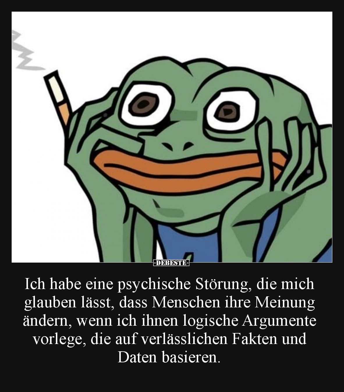 Ich habe eine psychische Störung, die mich glauben lässt, dass Menschen ihre Meinung ändern, wenn ich ihnen logische Argument...