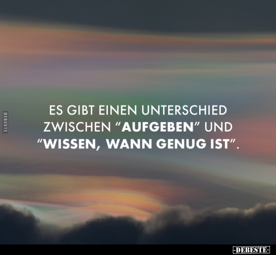 Es gibt einen großen Unterschied zwischen "aufgeben"..