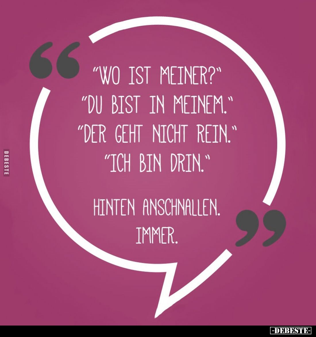 "Wo ist meiner?" - "Du bist in meinem." - "Der geht nicht rein." - "Ich bin drin." -
...
