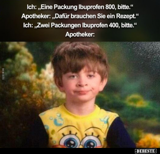 Ich: „Eine Packung Ibuprofen 800, bitte.."  - Lustige Bilder | DEBESTE.de