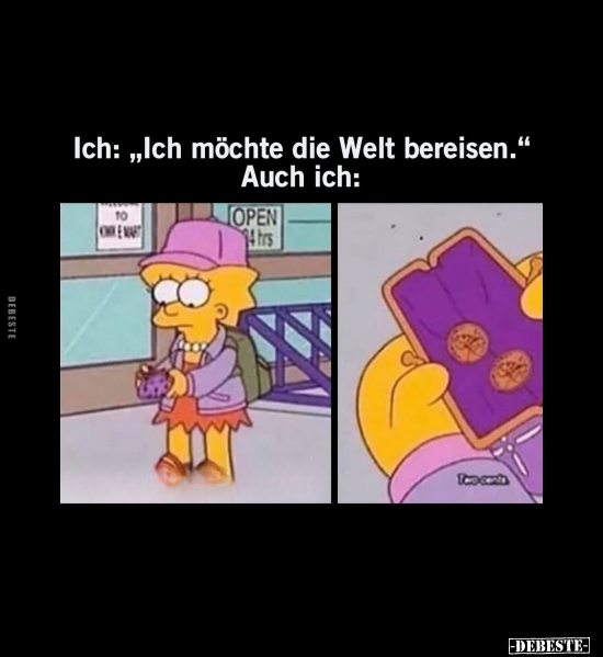 Ich: "Ich möchte die Welt bereisen.".. - Lustige Bilder | DEBESTE.de