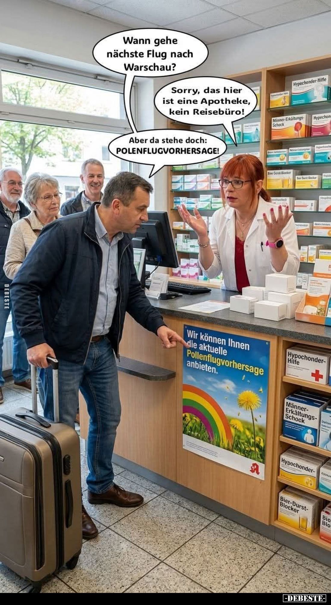 Wann gehe nächste Flug nach Warschau? -
Sorry, das hier ist eine Apotheke, kein Reisebüro! -
Aber da stehe doch: POLENFLUGV...