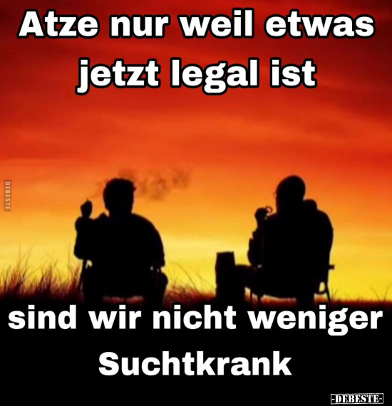 Atze nur weil etwas jetzt legal ist.. - Lustige Bilder | DEBESTE.de