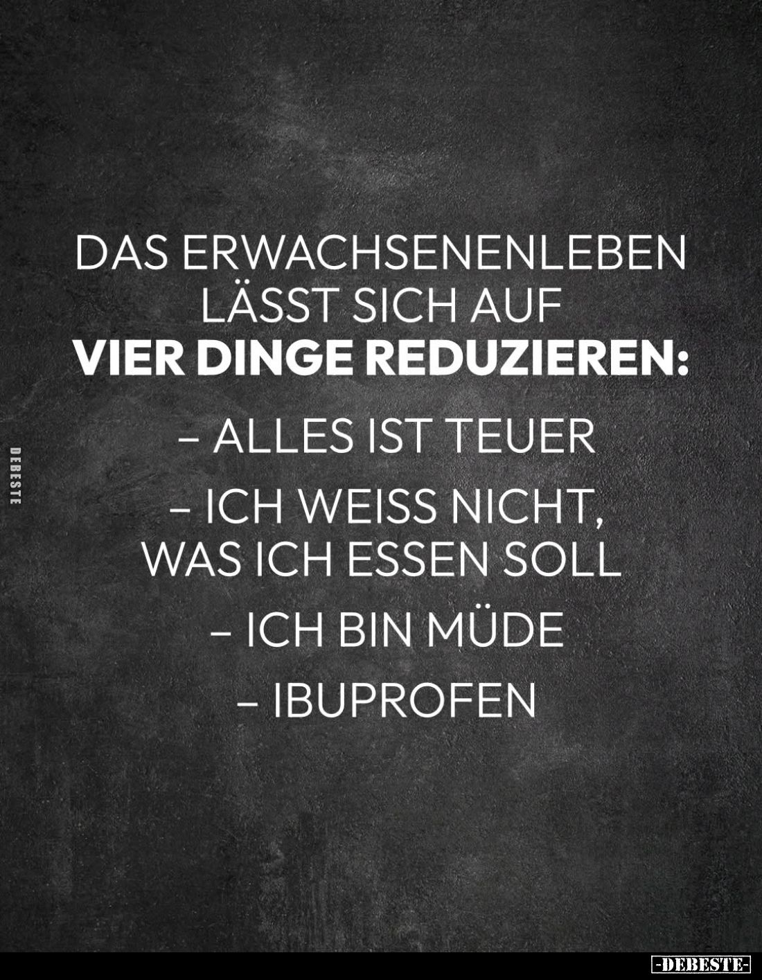 Das Erwachsenenleben lässt sich auf
vier Dinge reduzieren:
- Alles ist teuer.
- Ich weiss nicht, was ich essen soll.
- Ic...