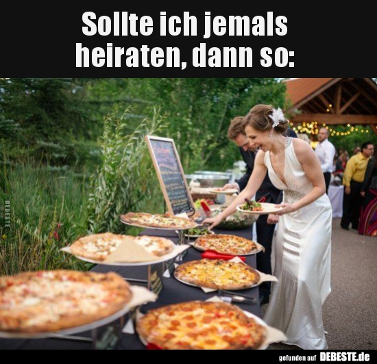 Sollte ich jemals heiraten, dann so.. - Lustige Bilder | DEBESTE.de