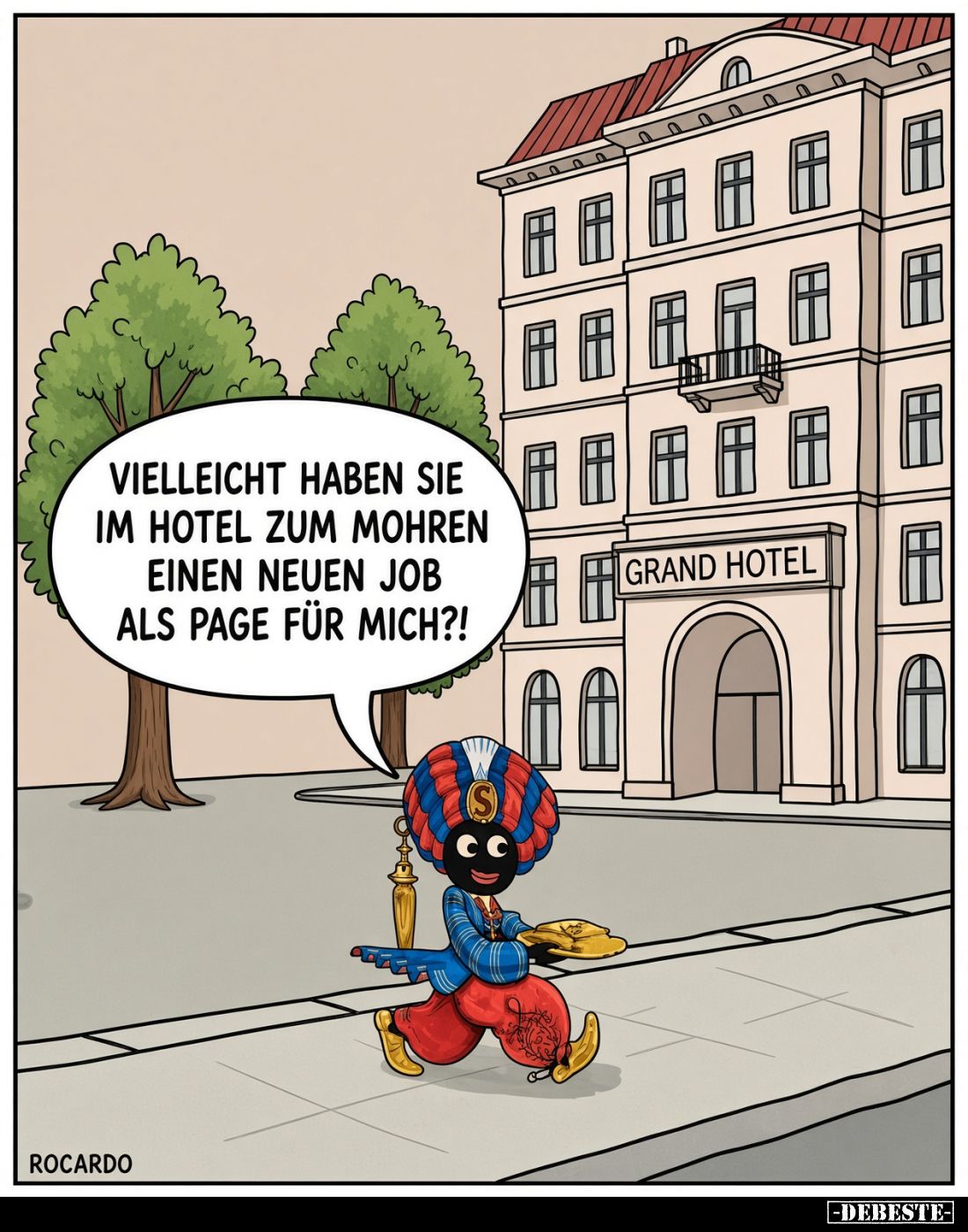 Vielleicht haben Sie
im Hotel zum Mohren
einen neuen Job
als Page für mich?!