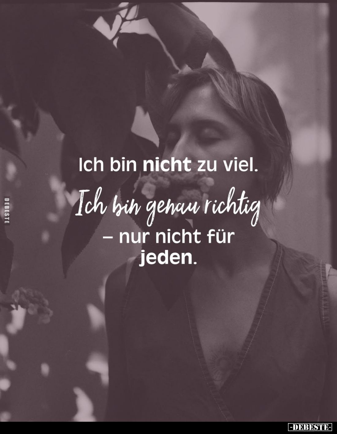 Ich bin nicht zu viel.
Ich bin genau richtig
- nur nicht für jeden.