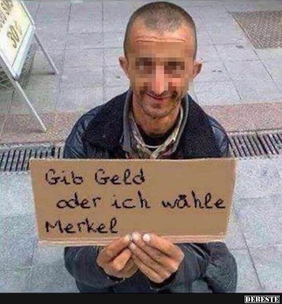 Gib Geld oder ich wähle Merkel.. - Lustige Bilder | DEBESTE.de